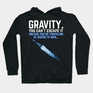 Gravity. You can't escape it. Funny astronaut Hoodie